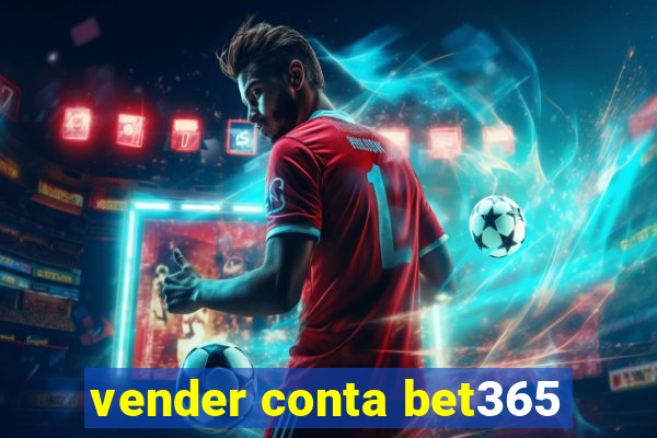 vender conta bet365